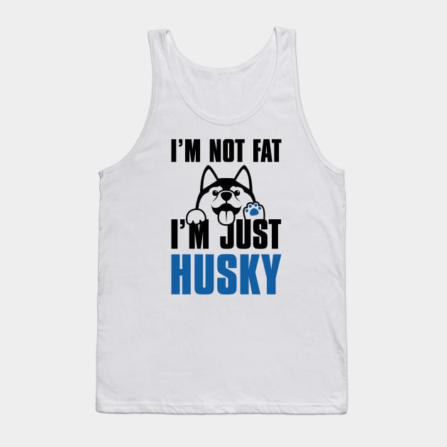 I’m Not Fat I’m Just Husky Tank Top by LuckyFoxDesigns